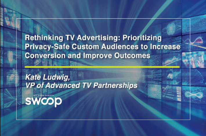 Rethinking TV advertising: Prioritizing privacy-safe custom audiences to increase conversion and improve outcomes